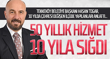 Tekkeköy'de 50 Yıllık Hizmeti 10 Yıla Sığdırdık