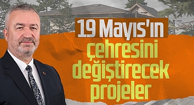 19 Mayıs'ın Çehresini Değiştirecek Projeler