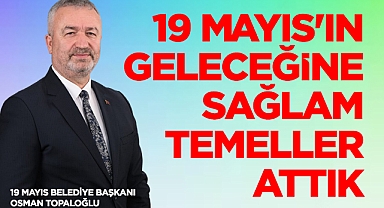 19 Mayıs'ın Geleceğine Sağlam Temeller Attık