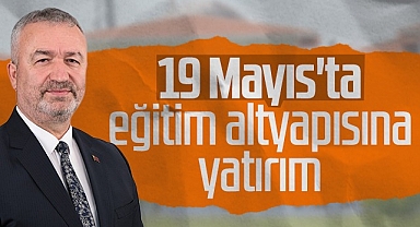 19 Mayıs'ta Eğitim Altyapısına Yatırım