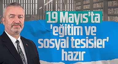 19 Mayıs'ta Eğitim ve Sosyal Tesisler Hazır