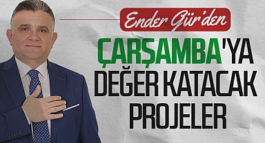 Ender Gür'den Çarşamba'ya Değer Katacak Projeler
