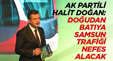 Halit Doğan: Samsun'un Doğusu Batısına Çevre Yolu Yapılacak