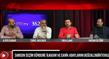 Samsun Yerel Seçim Gündemi'nde İlkadım ve Canik Başkan Adaylarını Değerlendiriyoruz