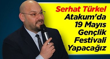 Serhat Türkel: Atakum'da 19 Mayıs Gençlik Festivali Yapacağız