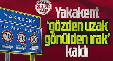 Yakakent Gözden Uzak Gönülden Irak Kaldı