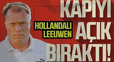 Hollandalı Leeuwen Kapıyı Açık Bıraktı!