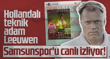 Hollandalı Teknik Adam Leeuwen Samsunspor'u Canlı İzliyor!