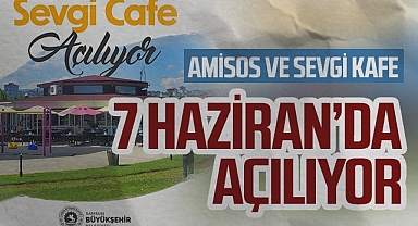 Amisos ve Sevgi Kafe 7 Haziran'da Açılıyor
