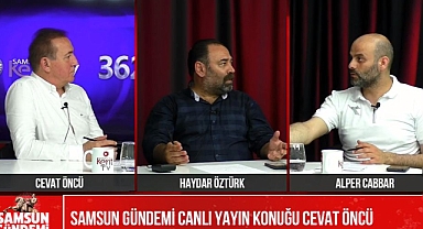 CHP Samsun Büyükşehir Belediye Başkan Adayı Cevat Öncü, Samsun Gündemi'nde