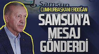 Cumhurbaşkanı Erdoğan Samsun'a Mesaj Gönderdi