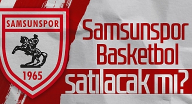 Samsunspor Basketbol Satılacak Mı?
