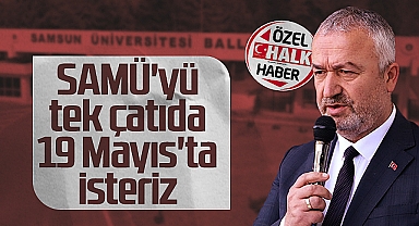 19 Mayıs Belediye Başkanı Osman Topaloğlu: SAMÜ'yü tek çatıda 19 Mayıs'ta isteriz