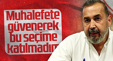 İsmail Uyanık: Muhalefete Güvenerek Bu Seçime Katılmadım'