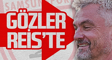 Samsunspor'da Gözler Reis'te!