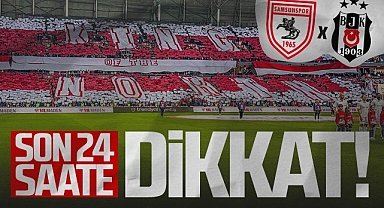Samsunspor-Beşiktaş Maçı Öncesi Son 24 Saate Dikkat!