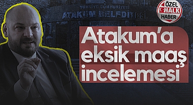 Atakum Belediyesi'nde Eksik Maaş İncelemesi