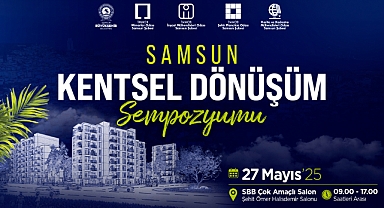 Samsun'da Kentsel Dönüşüm Masaya Yatırılıyor