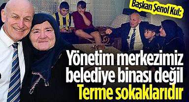 Başkan Şenol Kul: Yönetim merkezimiz belediye binası değil, Terme sokaklarıdır