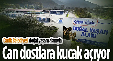 Canik Belediyesi Doğal Yaşam Alanıyla Can Dostlara Kucak Açıyor