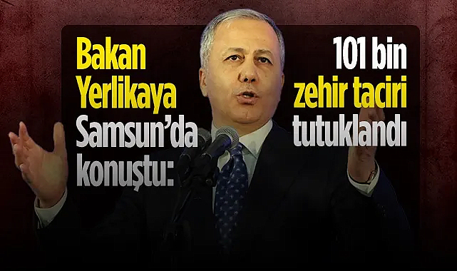 İçişleri Bakanı Ali Yerlikaya: 101 bin zehir taciri tutuklandı