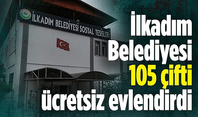 İlkadım Belediyesi 105 çifti ücretsiz evlendirdi