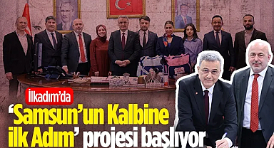 İlkadım’da ‘Samsun’un Kalbine İlk Adım’ Projesi Başlıyor