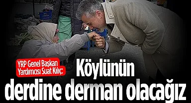 YRP Genel Başkan Yardımcısı Suat Kılıç: Köylünün derdine derman olacağız