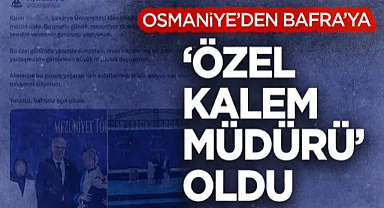 OSMANİYE'DEN BAFRA'YA 'ÖZEL KALEM MÜDÜRÜ' OLDU