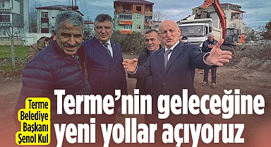 Terme Belediye Başkanı Şenol Kul: Terme'nin Geleceğine Yeni Yollar Açıyoruz