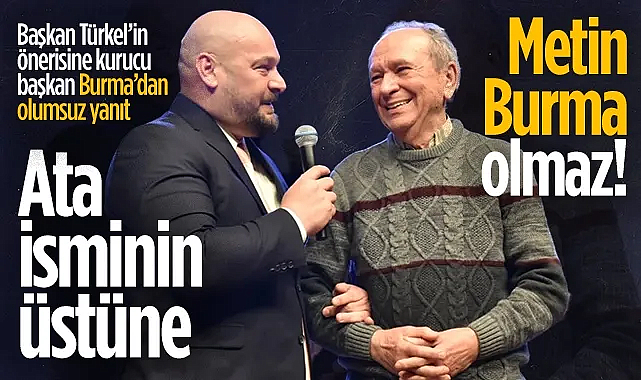 Başkan Türkel’in Önerisine Kurucu Başkan Burma’dan Olumsuz Yanıt: Ata İsminin Üstüne 'Metin Burma' Olmaz