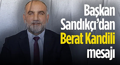 Canik Belediye Başkanı İbrahim Sandıkçı'dan Berat Kandili Mesajı 