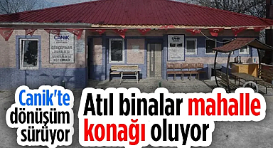 Canik'te Dönüşüm Sürüyor, Atıl Binalar Mahalle Konağı Oluyor