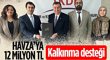 Havza’ya 12 Milyon TL Kalkınma Desteği