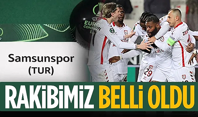 Kura Çekimi Tamamlandı! Samsunspor'un Avrupa'daki Rakibi Belli Oldu!