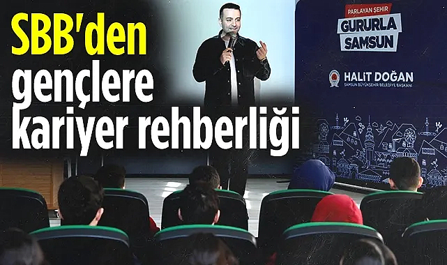 Samsun Büyükşehir Belediyesi'nden Gençlere Kariyer Rehberliği