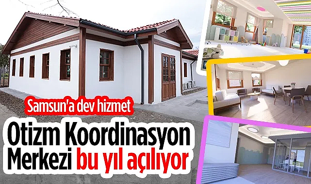 Samsun Büyükşehir Belediyesi Otizm Koordinasyon Merkezi'ni Hizmete Açıyor