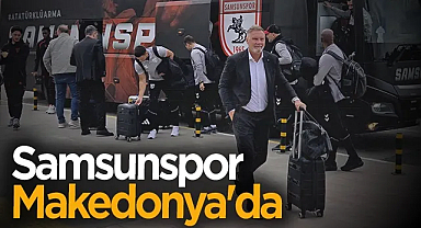 Samsunspor UEFA Konferans Ligi Maçı İçin Kuzey Makedonya'ya Gitti