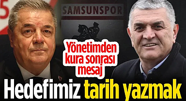 Samsunspor Yönetiminden Tur Mesajı: Hedefimiz Tarih Yazmak!