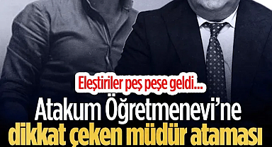 Atakum Öğretmenevi'ne Müdür Ataması Dikkat Çekti