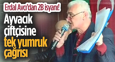 Erdal Avcı'dan Ayvacık Çiftçisine Tek Yumruk Çağrısı