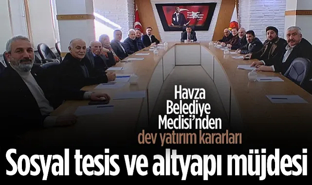 Havza Belediye Meclisi Mart Ayı Toplantısında Önemli Yatırım Kararları Aldı