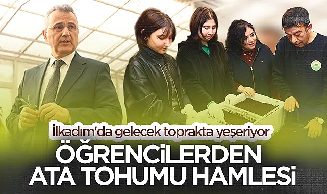İlkadım'da Ata Tohumu Seferberliği: Öğrenciler Toprakla Buluştu