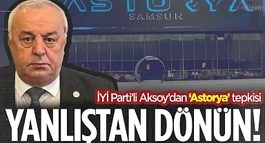 İYİ Parti İl Başkanı Aksoy’dan SBB’ye Çağrı: Astorya Yanlışından Dönün