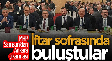 MHP Samsun'dan Ankara Çıkarması! İftar Sofrasında Buluştular...