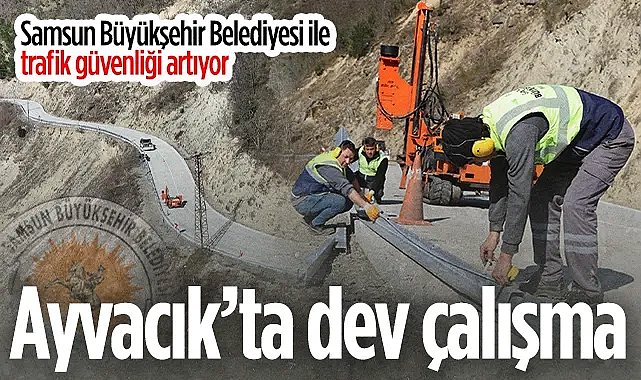 Samsun Büyükşehir Belediyesi'nden Ayvacık Grup Yolunda Trafik Güvenliği Hamlesi