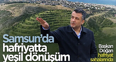 Samsun’da Hafriyat Yönetimi İle Yeşil Dönüşüm Süreci Başladı