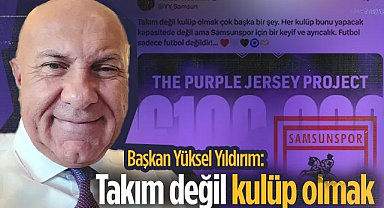 Samsunspor Başkan'ı Yüksel Yıldırım: Takım Değil Kulüp Olmak Çok Başka Bir Şey