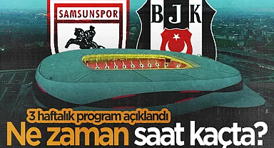 Samsunspor - Beşiktaş Maçı Ne Zaman, Saat Kaçta? Süper Lig'de 3 Haftalık Program Açıklandı