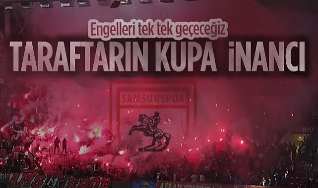 Samsunspor Taraftarının Kupa İnancı Tam!